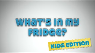What’s In My Fridge – Kids Edition